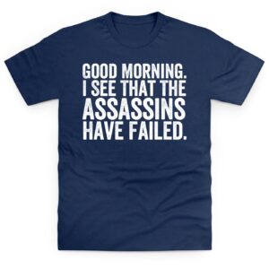 I See The Assassins Have Failed T Shirt