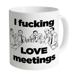 i fucking love meetings mug