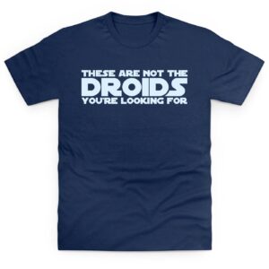 These Are Not The Droids Youre Looking For T Shirt