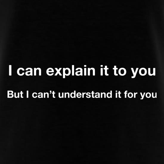 i can explain it to you sarcastic t shirt