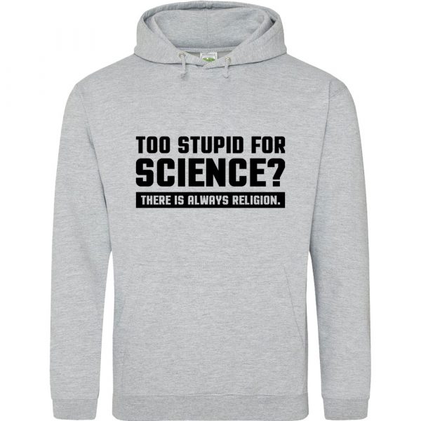 Too Stupid For Science grey hoodie