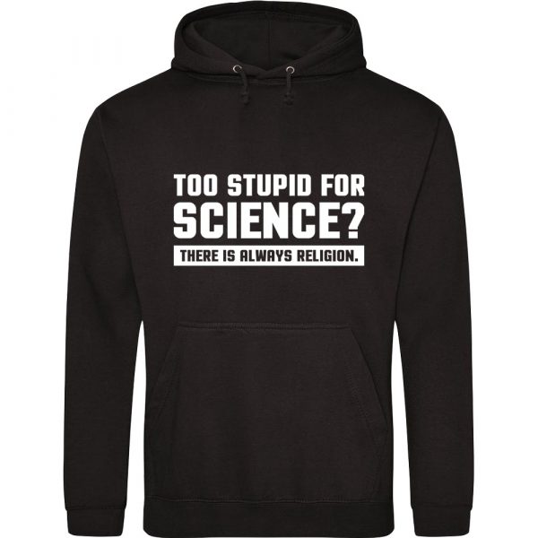 Too Stupid For Science black hoodie