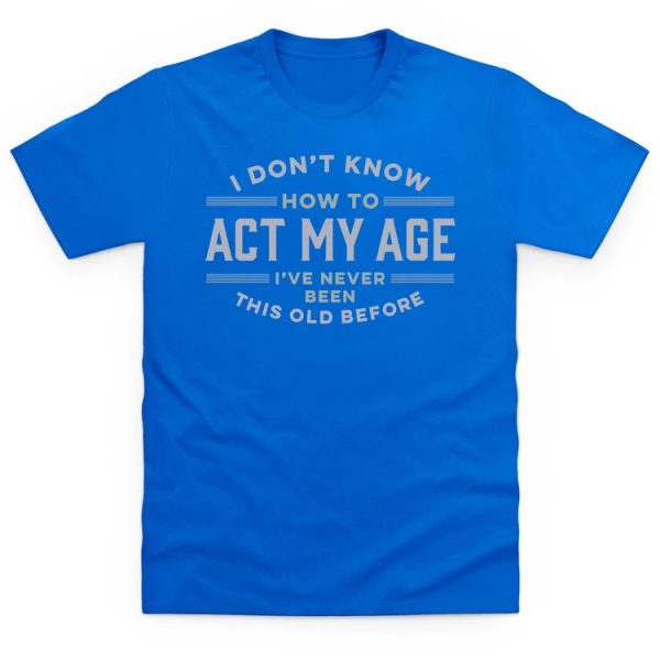 funny slogan t-shirt i've never been this old before