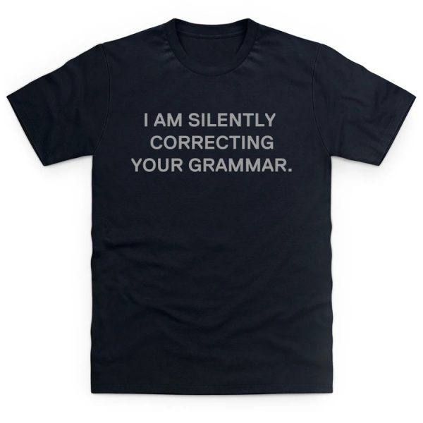 funny slogan t-shirt i am silently correcting your grammar
