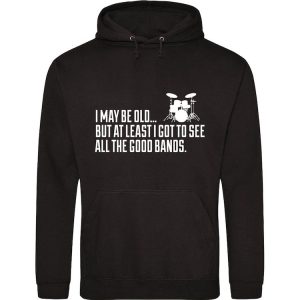 i may be old but i saw all the good bands hoodie