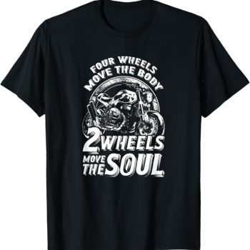 T-shirt slogan: Four wheels move the body; two wheels move the soul